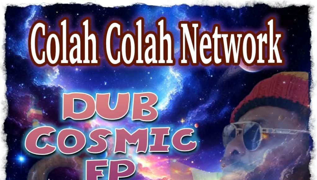 Colah Colah Network - DUB COSMIC