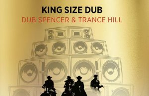 Dub Spencer & Trance Hill “King Size Dub” (Echo Beach)